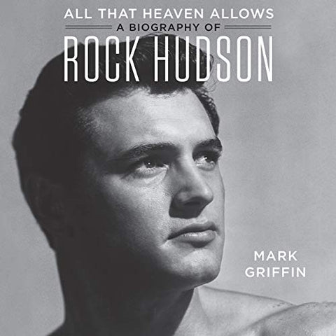 ROCK HUDSON: ALLTHAT HEAVEN ALLOWS: A BIOGRAPHY (2018 Unabridged Audiobook) Mark Griffin, Jeremy Arthur, Rock Hudson