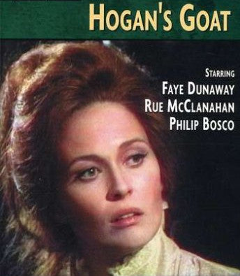 HOGAN'S GOAT (PBS 10/18/71) RARE!!! HARD O FIND!!! Faye Dunaway, Robert Foxworth, George Rose, Rue McClanahan, Kevin Conway, Margaret Linn, Philip Bosco, John Devlin