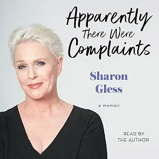 SHARON GLESS – APPARENTLY THERE WERE COMPLAINTS: A MEMOIR (2021 Unabridged Audiobook) Sharon Gless