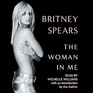 BRITNEY   SPEARS – THE WOMAN IN ME (2023 Unabridged Audiobook) Britney Spears, Michelle Williams