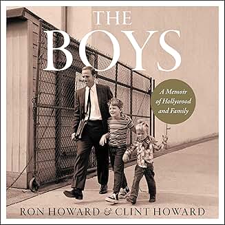 RON HOWARD & CLINT HOWARD - THE BOYS: A MEMOIR OF HOLLYWOOD AND FAMILY (2021 Unabridged Audiobook) Ron Howard, Clint Howard, Bryce Dallas Howard
