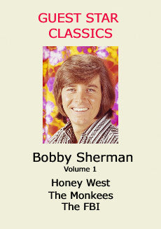 GUEST STAR CLASSICS: BOBBY SHERMAN – VOLUME 1: HONEY WEST - THE MONKEES - THE FBI