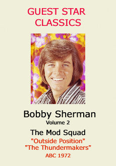GUEST STAR CLASSICS: BOBBY SHERMAN – VOLUME 2: THE MOD SQUAD (1972) Bobby Sherman, Peggy Lipton, Clarence Williams III, Michael Cole, Tige Andrews, Judy Strangis, Frank Marth
