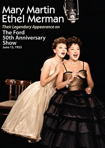 MARY MARTIN & ETHEL MERMAN: THE FORD 50TH ANNIVERSARY SHOW APPEARANCES (NBC-CBS 6/15/53) Mary Martin, Ethel Merman