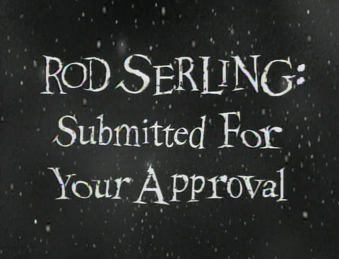 ROD SERLING: SUBMITTED FOR YOUR APPROVAL (PBS 1995)