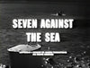 SEVEN AGAINST THE SEA (MCHALE’S NAVY PILOT – RARE!) (ABC 4/3/62)