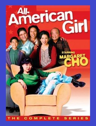 ALL-AMERICAN GIRL – THE COMPLETE SERIES (ABC 1994-95) Margaret Cho, Clyde Kusatsu, BD Wong, Amy Hill, Jodi Long J.B. Quon, Ashley Johnson